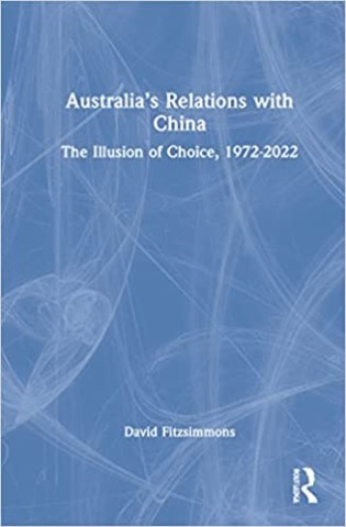 Australia's relations with China: the illusion of choice, 1972-2022 