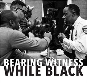 Bearing Witness While Black