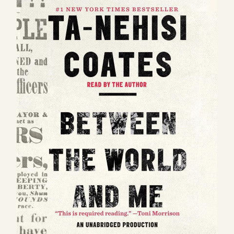 Cream-colored audiobook cover for Ta-Nehisi Coates’s *Between the World and Me*, with bold distressed black lettering and a red “Read by the Author” label; serious, literary tone.