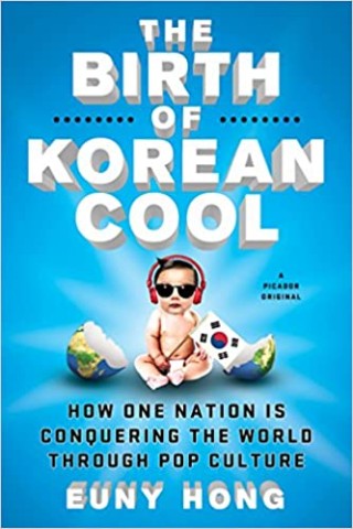 The Birth of Korean Cool: how one nation is conquering the world through pop culture