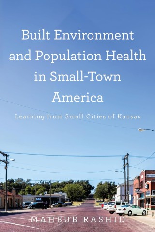 Built Environment And Population Health In Small-town America: Learning From Small Cities Of Kansas