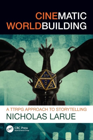 Cover of "Cinematic Worldbuilding" by Nicholas Larue features a dragon statue holding a 20-sided die, set against a textured, film-like teal background.