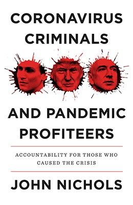 Coronavirus Criminals and Pandemic Profiteers : Accountability for Those Who Caused the Crisis