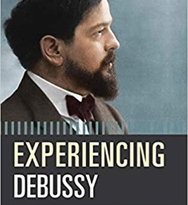 Experiencing Debussy: A Listener’s Companion