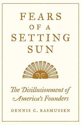 Fears of a setting sun: the disillusionment of America's Founders