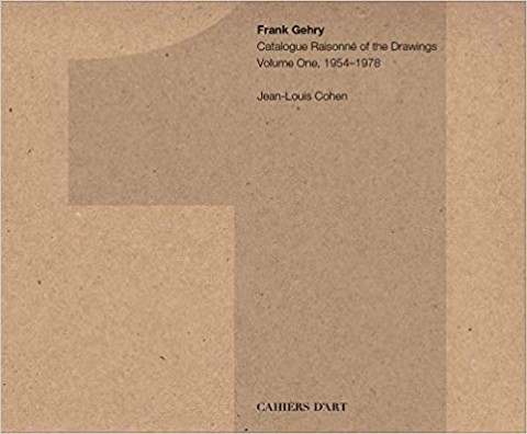 Frank Gehry: Catalogue Raisonné of the Drawings Volume One, 1954–1978