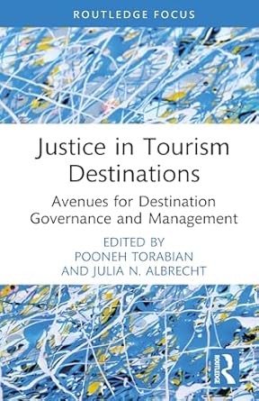 Cover of "Justice in Tourism Destinations," with abstract blue and yellow art. Edited by Pooneh Torabian and Julia N. Albrecht. Text on white background.