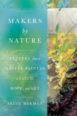 Book cover titled "Makers by Nature" by Bruce Herman, featuring abstract artwork with green, yellow, and blue tones and text about faith, hope, and art.
