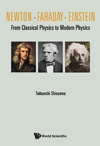 Newton . Faraday . Einstein: From Classical Physics To Modern Physics