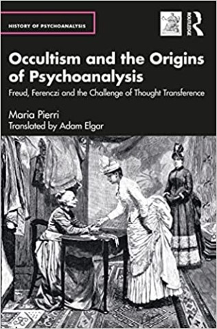 Occultism and the Origins of Psychoanalysis (The History of Psychoanalysis Series)