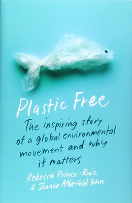 Plastic free : the inspiring story of a global environmental movement and why it matters