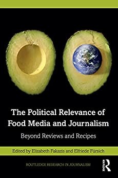 The Political Relevance of Food Media and Journalism: Beyond Reviews and Recipes (Routledge Research in Journalism)