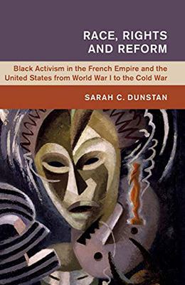 Race, Rights and Reform Black Activism in the French Empire and the United States from World War I to the Cold War