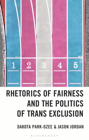 Cover depicting a stylized running track in blue, pink, and gray lanes numbered 1 to 5. Title: "Rhetorics of Fairness and the Politics of Trans Exclusion" by Dakota Park-Ozee & Jason Jordan.