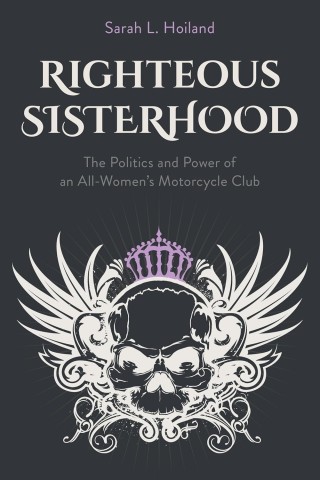 Dark book cover with "Righteous Sisterhood" and "Sarah L. Hoiland." Features a winged skull with a purple crown, suggesting strength and unity.