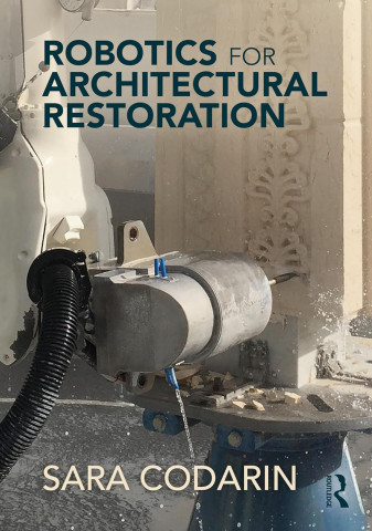 Robotic machinery carves intricate patterns into stone for architectural restoration. The image conveys innovation and precision. Title text: "Robotics for Architectural Restoration" by Sara Codarin.