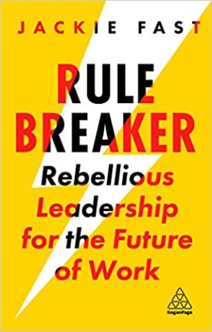 Rule breaker : rebellious leadership for the future of work