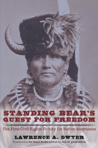 STANDING BEAR'S QUEST FOR FREEDOM : THE FIRST CIVIL RIGHTS VICTORY FOR NATIVE AMERICANS