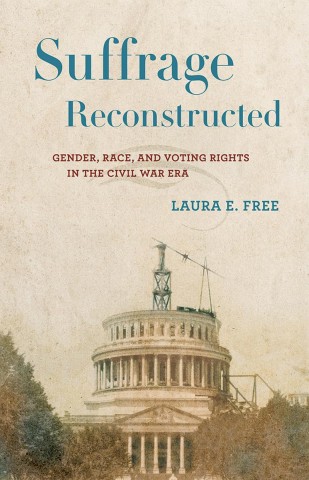 Book cover titled "Suffrage Reconstructed" by Laura E. Free. It features the U.S. Capitol under construction, symbolizing change and progress.
