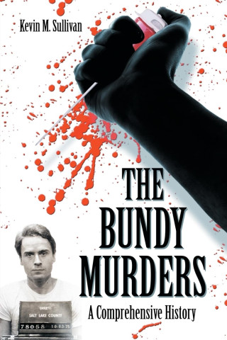 A dark hand grips a syringe against a backdrop of red blood splatters. Below, a mugshot of a man appears. Text: "The Bundy Murders: A Comprehensive History."