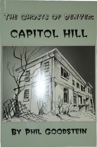 Cover of "The Ghosts of Denver: Capitol Hill" by Phil Goodstein. Features a drawing of a spooky old house with barren trees, setting a mysterious tone.