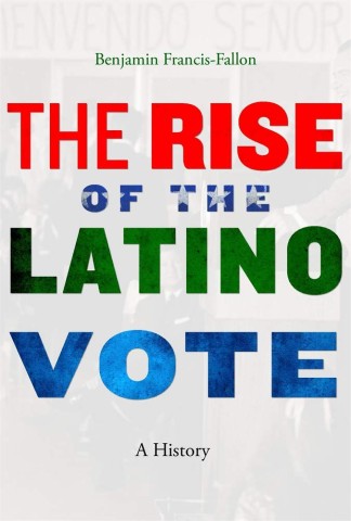 Cover of "The Rise of the Latino Vote" by Benjamin Francis-Fallon. Bold title in red, white, and blue over a blurred protest scene, conveying activism.