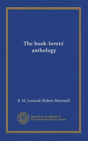 Blue book cover titled "The book-lovers' anthology" by R. M. Leonard (Robert Maynard), with a University of California Libraries seal at the bottom.