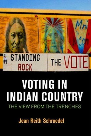 Cover of "Voting in Indian Country" by Jean Reith Schroedel showing Native American imagery, "Standing Rock," and the theme of voting rights activism.