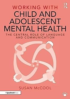 Working with child and adolescent mental health: the central role of language and communication