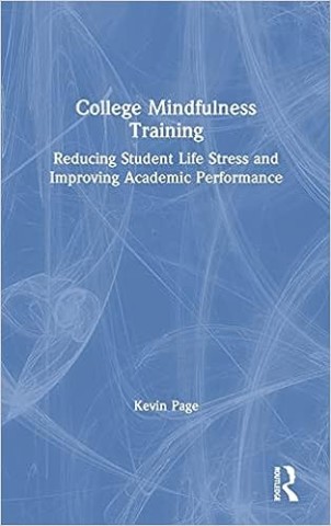College mindfulness training: reducing student life stress and improving academic performance