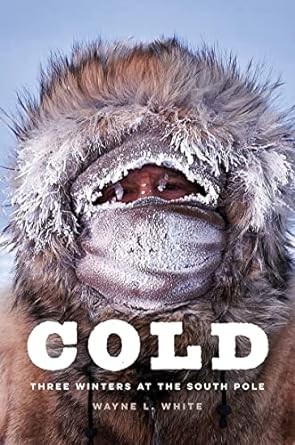 Cold: Three Winters at the South Pole