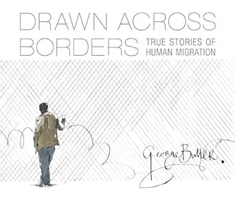 Drawn Across Borders: True Stories of Human Migration