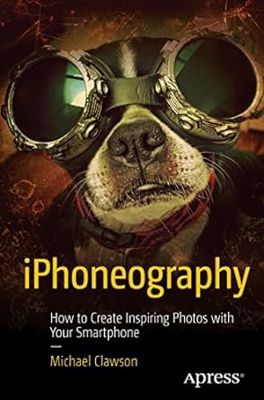 iPhoneography: How to Create Inspiring Photos with Your Smartphone