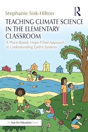 Teaching climate science in the elementary classroom: a place-based, hope-filled approach to understanding earth's systems