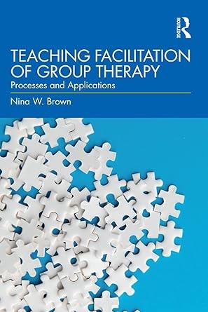 TEACHING FACILITATION OF GROUP THERAPY: processes and applications