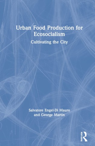Urban Food Production for Ecosocialism: Cultivating the City 