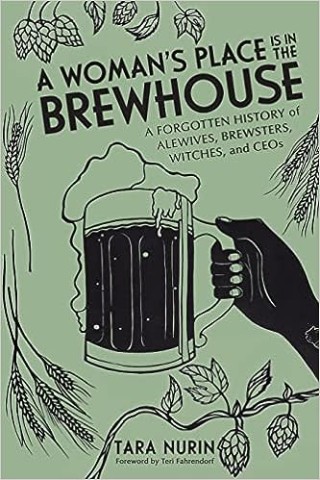 A Woman's Place Is in the Brewhouse: A Forgotten History of Alewives, Brewsters, Witches, and CEOs