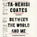 Cream-colored audiobook cover for Ta-Nehisi Coates’s *Between the World and Me*, with bold distressed black lettering and a red “Read by the Author” label; serious, literary tone.
