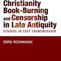 Christianity, book-burning, and censorship in late antiquity: studies in text transmission