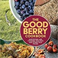 The Good Berry Cookbook: Harvesting and Cooking Wild Rice and Other Wild Foods