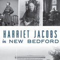 Harriet Jacobs in New Bedford