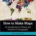 How to Make Maps: An Introduction to Theory and Practice of Cartography 