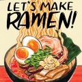 Illustrated cover of "Let's Make Ramen! A Comic Book Cookbook" features a colorful bowl of ramen with eggs, greens, and meat, evoking warmth and creativity.