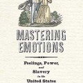  Mastering emotions: feelings, power, and slavery in the United States