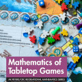 Cover of "Mathematics of Tabletop Games" shows colorful game pieces and dice on an illustrated board. Energetic and playful theme.