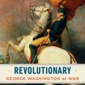 Revolutionary : George Washington at War