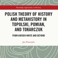 Polish theory of history and metahistory in Topolski, Pomian, and Tokarczuk: from Hayden White and beyond