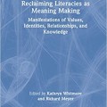 Reclaiming Literacies as Meaning Making: Manifestations of Values, Identities, Relationships, and Knowledge