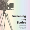 Screening the Sixties: Hollywood Cinema and the Politics of Memory