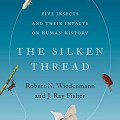 Silken Thread: Five Insects and Their Impacts on Human History image cover